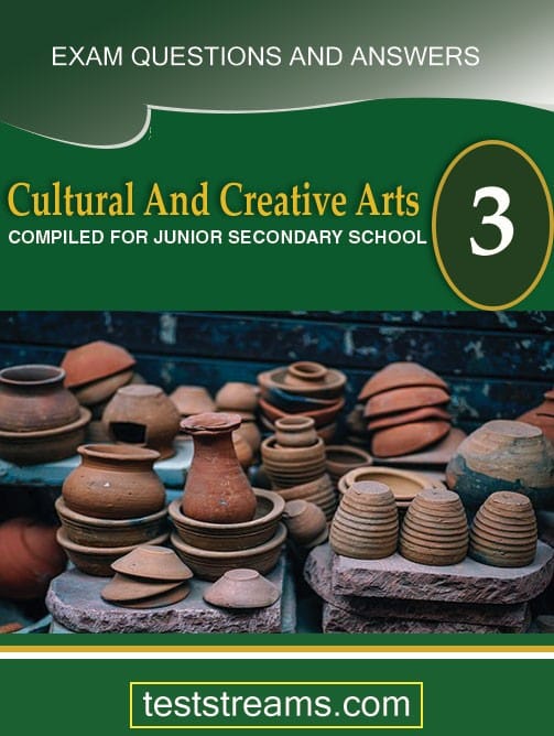 Cultural and Creative Art Exam Questions and Answers for JSS3- (First term-third term)