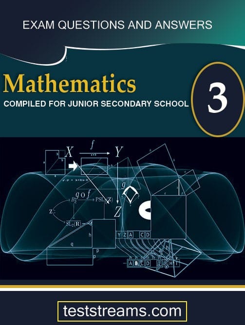 Mathematics Exam Questions and Answers for JSS3- (First term-third term)