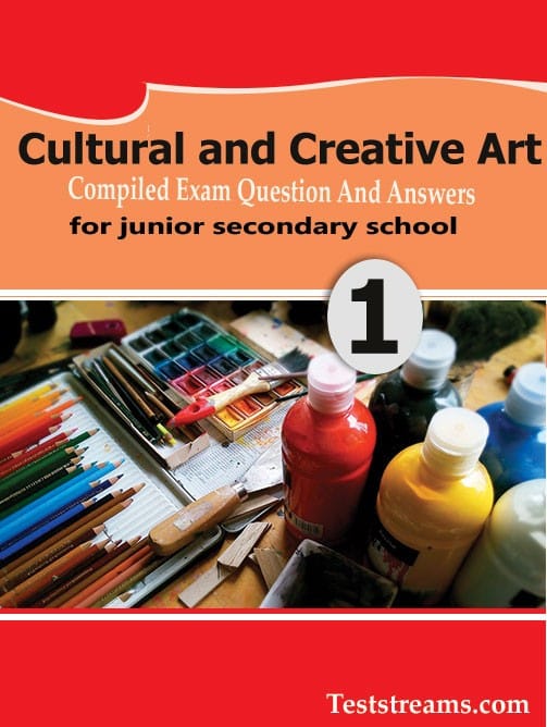 Cultural and Creative Art Exam Questions and Answers for JSS1-(First term-third term)
