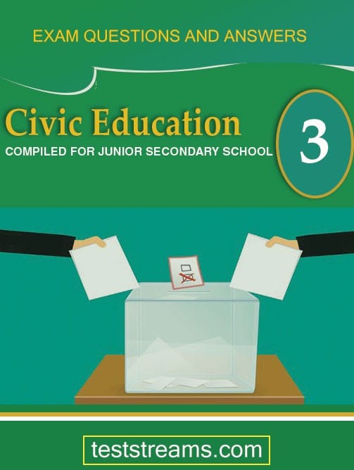 Civic Education Exam Questions and Answers for JSS3-  (First term-third term)