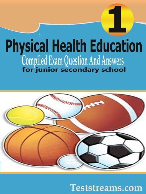 P.H.E Exam Questions and Answers for JSS1- (First term-third term)