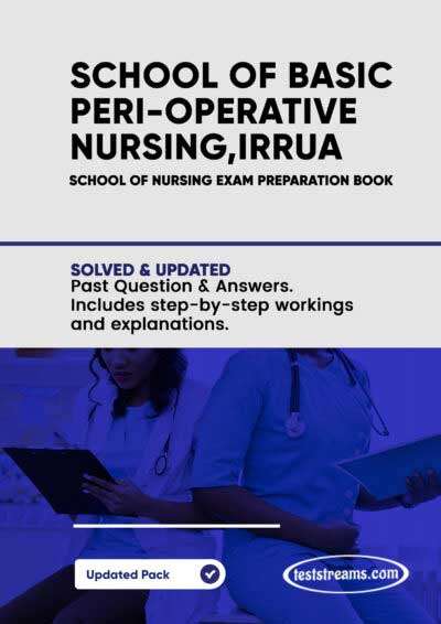 School of Post Basic PeriOperative Nursing, Irrua Specialist Hospital, Irrua Past Questions and Answers